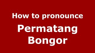 How to pronounce Permatang Bongor