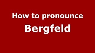 How to pronounce Bergfeld