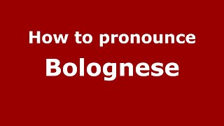 How to pronounce Bolognese