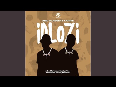 Amu Classic & Kappie - iDlozi ft LeeMcKrazy, Guyu Pane, Muziqal Tone & Sinny Man’Que
