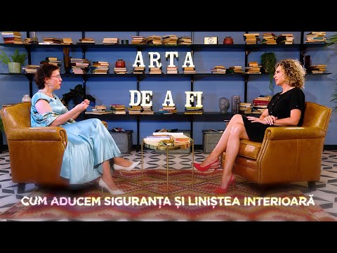 ARTA DE A FI - Vistiana Long, psihoterapeut - Cum aducem siguranța și liniștea interioară