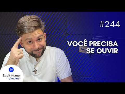 Podcast Simple Spiritism #244 - You need to listen to yourself