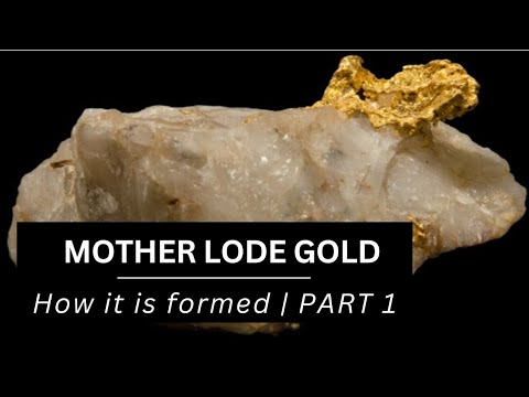 Gold Deposits | How Mother Lode / Vein Gold Deposit is Formed | PART 1