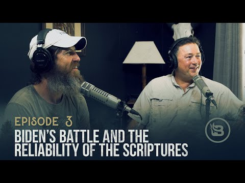 Biden’s Battle and the Reliability of the Scriptures | Ep 3