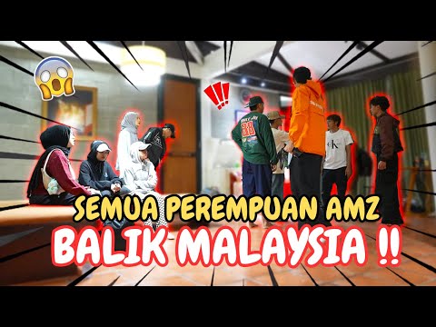 SEMUA PEREMPUAN AMZ BALIK MALAYSIA !! - AIREL DATANG MENG4MUK !!