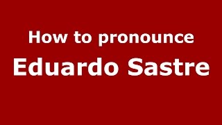 How to pronounce Eduardo Sastre