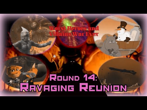 Worst Heroes and Villains War Ever Round 14: Ravaging Reunion Part 3a of 3