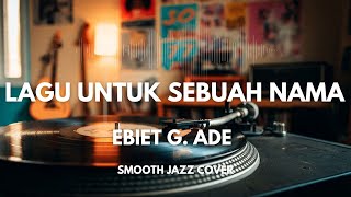 Download lagu Lagu Untuk Sebuah Nama - Ebiet G. Ade | Smooth Jazz Cover by The Vinyl mp3