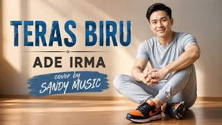 Download lagu TERAS BIRU - ADE IRMA || DANGDUT MODERN BY SANDY MUSIC  mp3