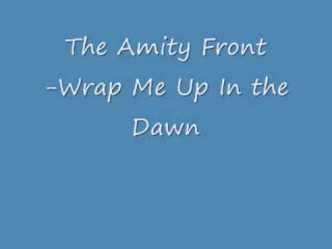 The Amity Front - Wrap Me In the Dawn