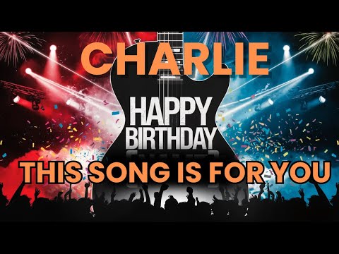 Happy Birthday Charlie – Your Personalized Birthday Song
