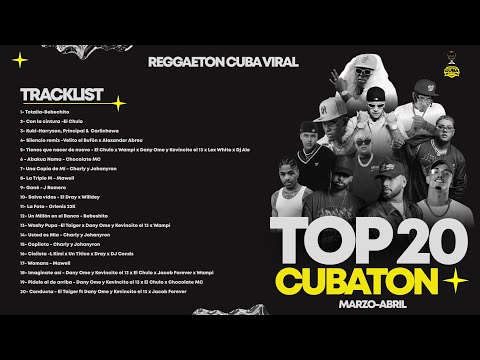 Mix Top 20 Cubaton de Marzo - Abril (Bebeshito,Mawell,Chocolate,El Taiger,Charly y Johayron y más!!!