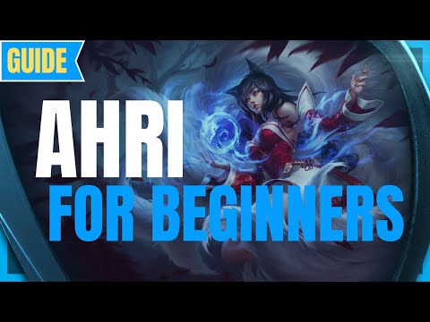 Ahri Guide for Beginners: How to Play Ahri - League of Legends Beginner Guide - Ahri S11