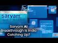 Sarvam AI Claims Indic Breakthrough Can India Compete?
