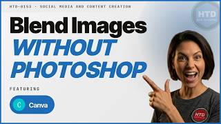 Canva Photo Blending Tutorial: No Photoshop Needed