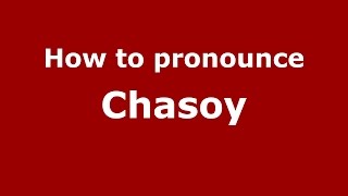 How to pronounce Chasoy