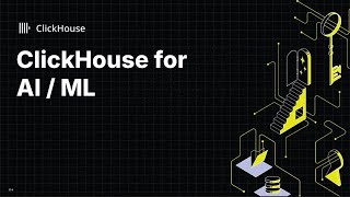 ClickHouse for AI/ML: An Overview (Open House)