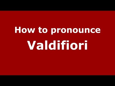 How to pronounce Valdifiori (Italian/Italy)  - PronounceNames.com