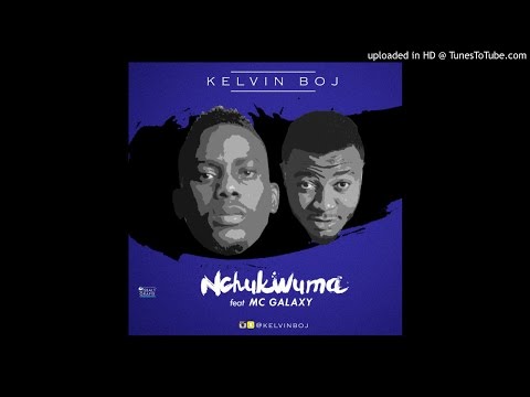Kelvin Boj - Nchukwuma feat. MC Galaxy