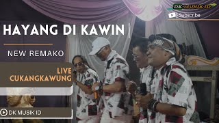 Download lagu HAYANG DI KAWIN - NEW REMAKO || ACARA HAJAT DI CUKANG KAWUNG mp3