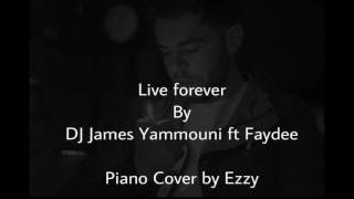 Live Forever Piano Cover (DJ James Yammouni ft Faydee)