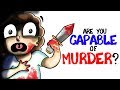 Are You Capable of Murder?