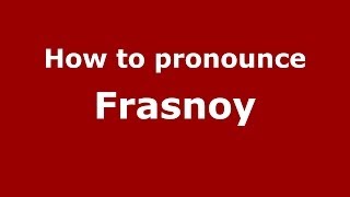 How to pronounce Frasnoy