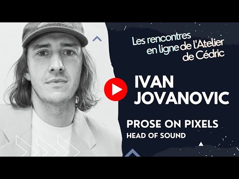 Ivan Jovanovic - Head of Sound @ Prose On Pixels France / Havas