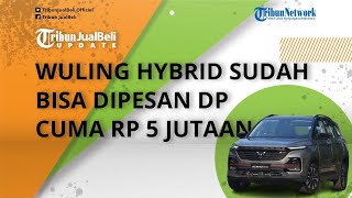 Dikabarkan Meluncur Akhir Tahun, Wuling Hybrid Sudah Bisa Dipesan, Tanda Jadi Cuma Rp 5 Jutaan