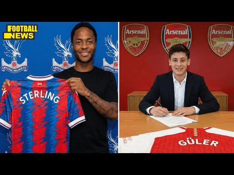 BIG TRANSFERS: Arda Güler to Arsenal! 💣 STERLING JOINS PALACE! Álvarez to Barca!