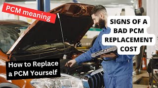 PCM meaning, Signs of a bad PCM Replacement cost, & How to Replace a PCM Yourself