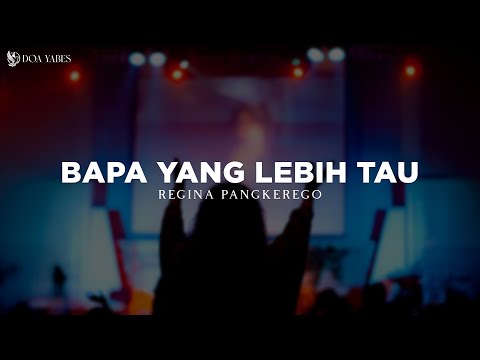 Bapa Yang Lebih Tau - Regina Pangkerego (Lirik) Lagu Rohani