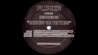 Player - Rub On Ya Titties ( Wilko Of Ignition Technician Mix )