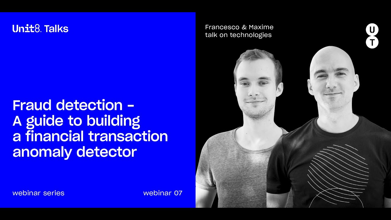 Unit8 Talks #7 - Fraud detection - A guide to building a financial transaction anomaly detector