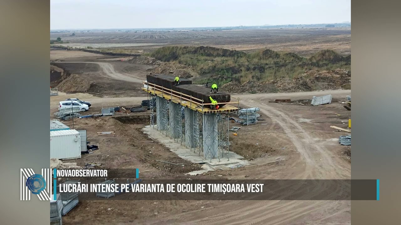 Lucrări intense pe Varianta de Ocolire Timișoara Vest