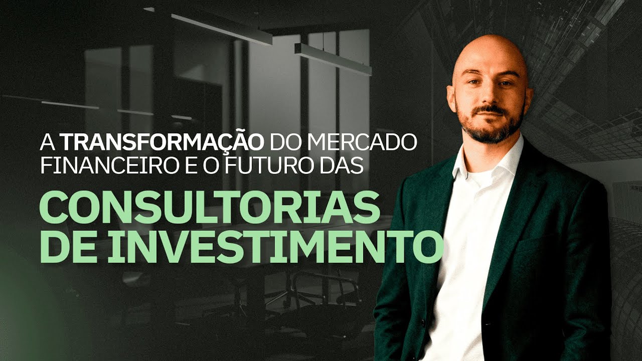 A TRANSFORMAÇÃO DO MERCADO FINANCEIRO E O FUTURO DAS CONSULTORIAS DE INVESTIMENTO