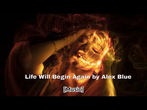 Alex Blue - Life Will Begin Again