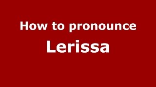 How to pronounce Lerissa