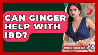 Can Ginger Help With IBD? - Sensitive Stomach Guide