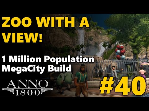 Anno 1800 Season 4 ALL DLC - 1 Million Population ◀ ZOO WITH A VIEW! ▶ Part 40