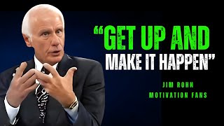 GET UP AND MAKE IT HAPPEN | Jim Rohn Motivational Speech