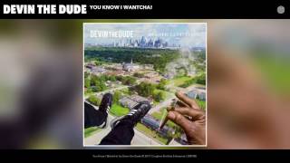 Devin the Dude  - You Know I Wantcha! (Audio)