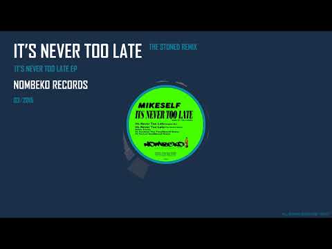 MIKESELF - IT'S NEVER TOO LATE (The Stoned remix)