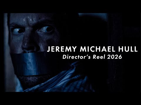Film Director's Reel - JEREMY MICHAEL HULL (2026)