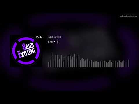 Rated Exyllent Podcast Test 0.50