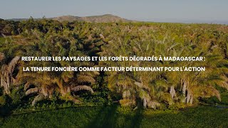 Restaurer les paysages et les forêts dégradés à Madagascar : La tenure foncière comme facteur...