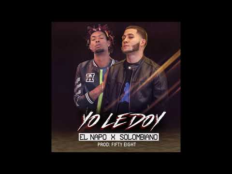 El Napo "Yo Le Doy'' Ft Solombiano
