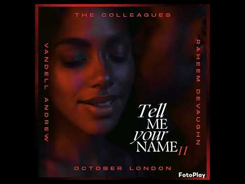 Tell Me Your name II - Raheem Devaughn, Vandell Andrew and The Colleagues feat October London