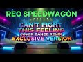 REO SPEEDWAGON-CAN’T FIGHT THIS FEELING (COVER DANCE REMIX) (EXCLUSIVE VERSION)