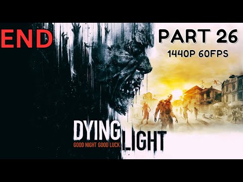 DYING LIGHT 100% Walkthrough Gameplay Part 26 - ENDING - No Commentary (PC - 1440p 60FPS)